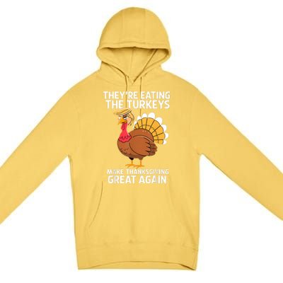 TheyRe Eating The Turkeys Funny Turkey Thanksgiving Premium Pullover Hoodie