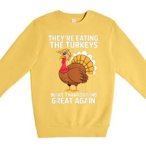 TheyRe Eating The Turkeys Funny Turkey Thanksgiving Premium Crewneck Sweatshirt