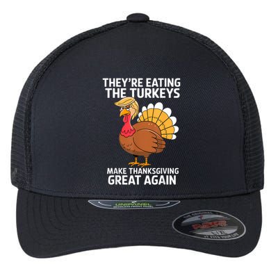 TheyRe Eating The Turkeys Funny Turkey Thanksgiving Flexfit Unipanel Trucker Cap