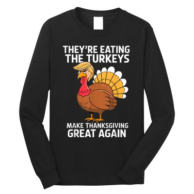 TheyRe Eating The Turkeys Funny Turkey Thanksgiving Long Sleeve Shirt