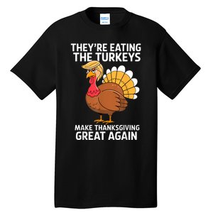 TheyRe Eating The Turkeys Funny Turkey Thanksgiving Tall T-Shirt