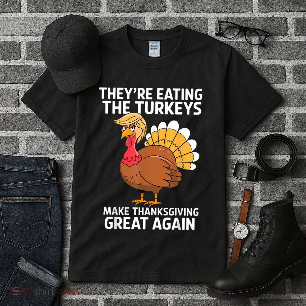 TheyRe Eating The Turkeys Funny Turkey Thanksgiving Tall T-Shirt