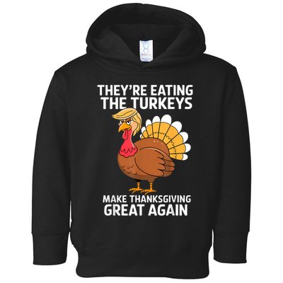 TheyRe Eating The Turkeys Funny Turkey Thanksgiving Toddler Hoodie