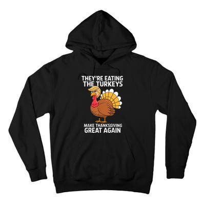 TheyRe Eating The Turkeys Funny Turkey Thanksgiving Tall Hoodie