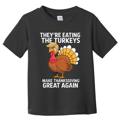 TheyRe Eating The Turkeys Funny Turkey Thanksgiving Toddler T-Shirt