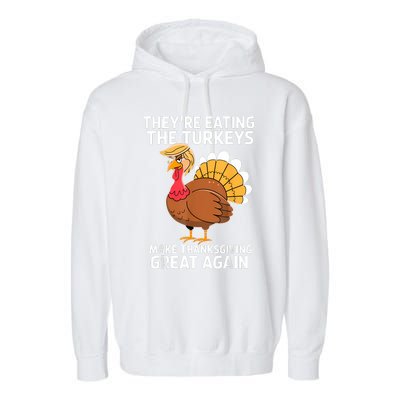 TheyRe Eating The Turkeys Funny Turkey Thanksgiving Garment-Dyed Fleece Hoodie