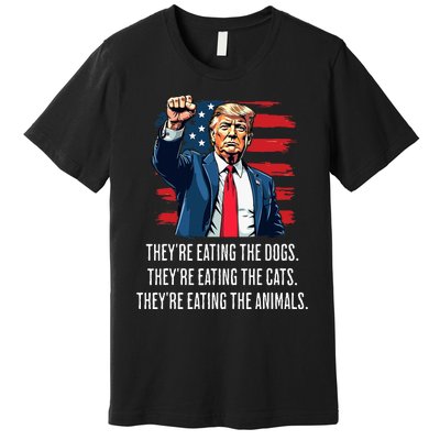 TheyRe Eating The Dogs TheyRe Eating The Cats And Animals Premium T-Shirt