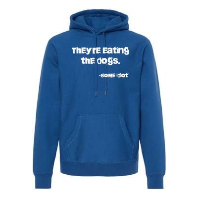 TheyRe Eating The Dogs Premium Hoodie