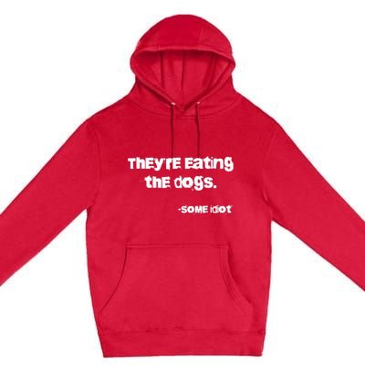 TheyRe Eating The Dogs Premium Pullover Hoodie