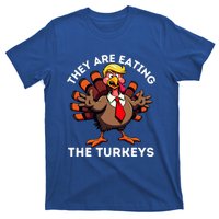 TheyRe Eating The Turkeys T-Shirt