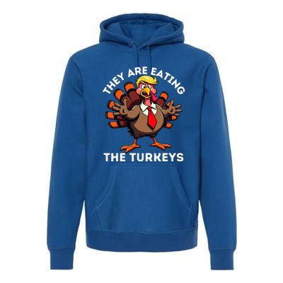 TheyRe Eating The Turkeys Premium Hoodie