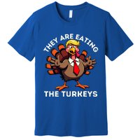 TheyRe Eating The Turkeys Premium T-Shirt