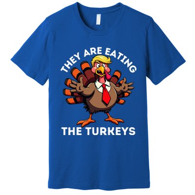 TheyRe Eating The Turkeys Premium T-Shirt