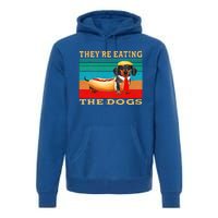 They’Re Eating The Dogs Dachshund Weiner Premium Hoodie