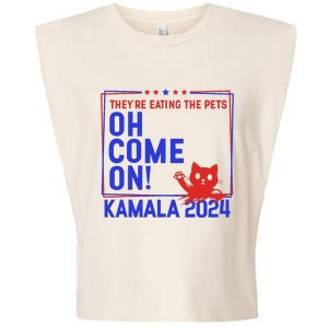 Theyre Eating The Pets Oh Come On Kamala Harris 2024 Garment-Dyed Women's Muscle Tee