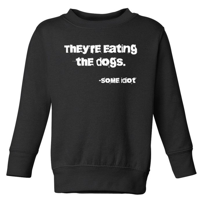 TheyRe Eating The Dogs Toddler Sweatshirt