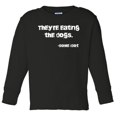 TheyRe Eating The Dogs Toddler Long Sleeve Shirt