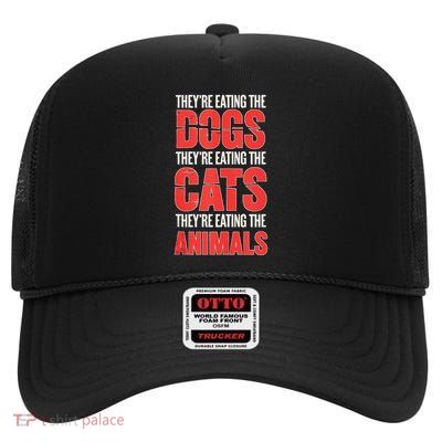TheyRe Eating The Dogs Cats Animals Pet Lovers High Crown Mesh Back Trucker Hat