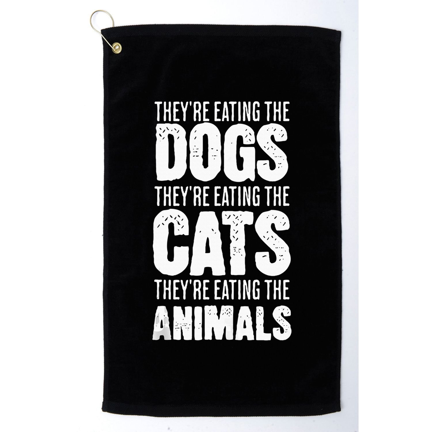 TheyRe Eating The Dogs TheyRe Eating The Cats And Animals Golf Towel