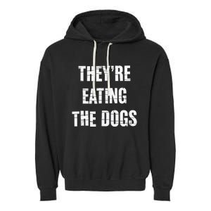 TheyRe Eating The Dogs Dog Owners Animal Lovers Garment-Dyed Fleece Hoodie