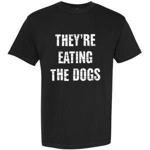 TheyRe Eating The Dogs Dog Owners Animal Lovers Garment-Dyed Heavyweight T-Shirt