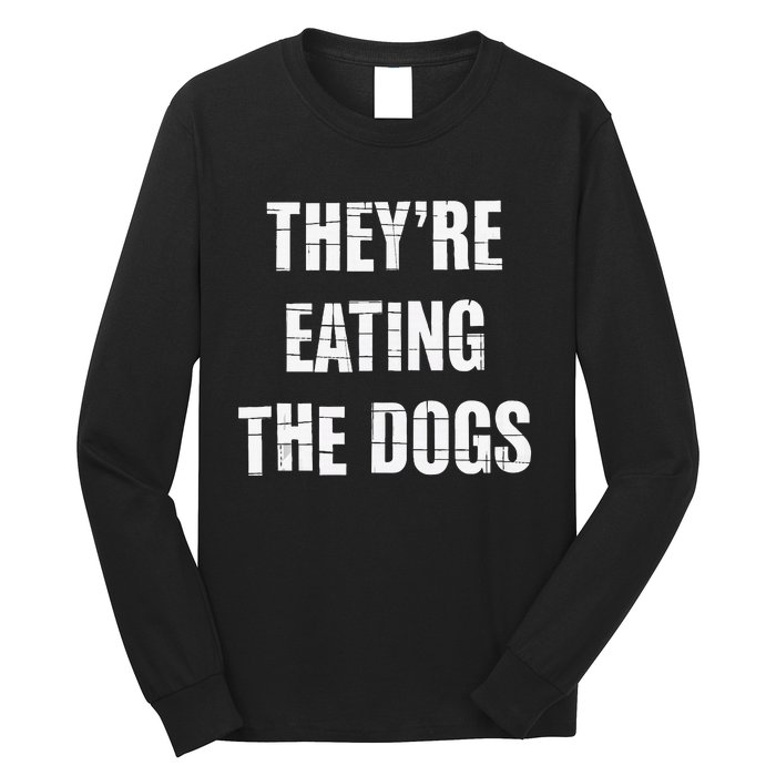 TheyRe Eating The Dogs Dog Owners Animal Lovers Long Sleeve Shirt