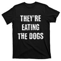 TheyRe Eating The Dogs Dog Owners Animal Lovers T-Shirt