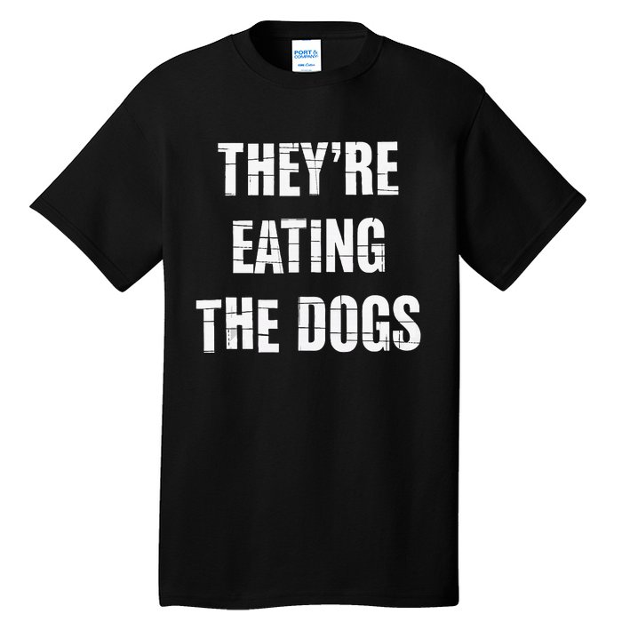 TheyRe Eating The Dogs Dog Owners Animal Lovers Tall T-Shirt