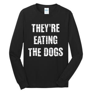 TheyRe Eating The Dogs Dog Owners Animal Lovers Tall Long Sleeve T-Shirt