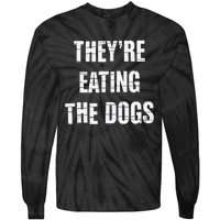 TheyRe Eating The Dogs Dog Owners Animal Lovers Tie-Dye Long Sleeve Shirt