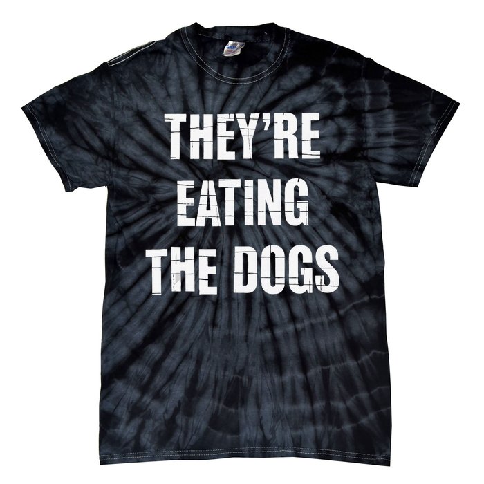 TheyRe Eating The Dogs Dog Owners Animal Lovers Tie-Dye T-Shirt