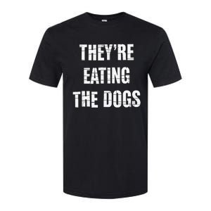 TheyRe Eating The Dogs Dog Owners Animal Lovers Softstyle CVC T-Shirt