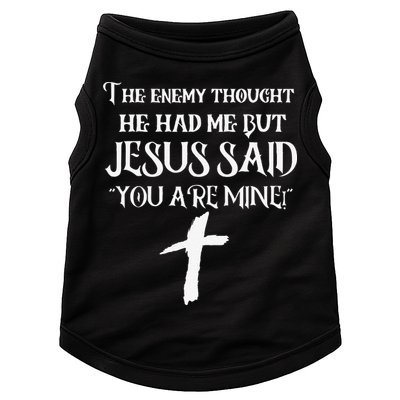 The Enemy Thought He Had Me But Jesus Said You Are Mine Doggie Tank
