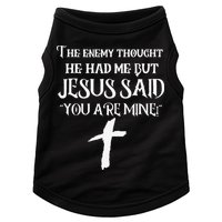 The Enemy Thought He Had Me But Jesus Said You Are Mine Doggie Tank