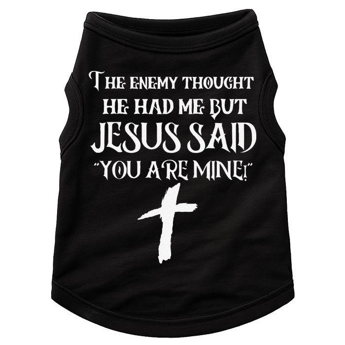 The Enemy Thought He Had Me But Jesus Said You Are Mine Doggie Tank