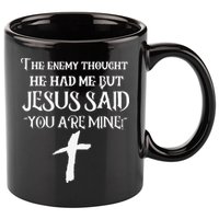 The Enemy Thought He Had Me But Jesus Said You Are Mine 11oz C Handle Ceramic Mug
