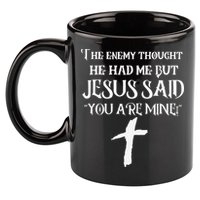 The Enemy Thought He Had Me But Jesus Said You Are Mine 11oz C Handle Ceramic Mug