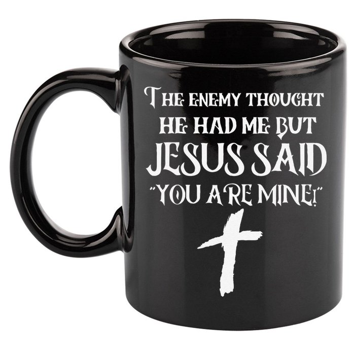 The Enemy Thought He Had Me But Jesus Said You Are Mine 11oz C Handle Ceramic Mug