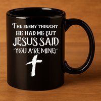The Enemy Thought He Had Me But Jesus Said You Are Mine 11oz C Handle Ceramic Mug