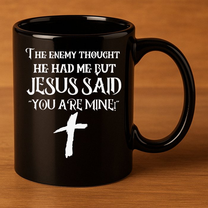 The Enemy Thought He Had Me But Jesus Said You Are Mine 11oz C Handle Ceramic Mug