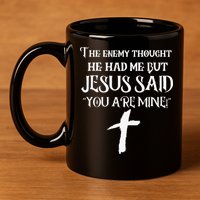 The Enemy Thought He Had Me But Jesus Said You Are Mine 11oz C Handle Ceramic Mug