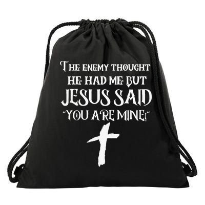 The Enemy Thought He Had Me But Jesus Said You Are Mine Drawstring Bag