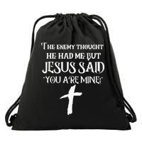 The Enemy Thought He Had Me But Jesus Said You Are Mine Drawstring Bag