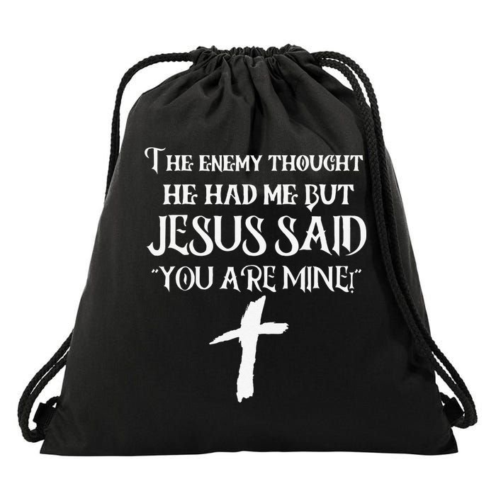 The Enemy Thought He Had Me But Jesus Said You Are Mine Drawstring Bag