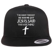 The Enemy Thought He Had Me But Jesus Said You Are Mine Flatbill Hat