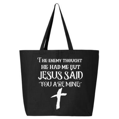 The Enemy Thought He Had Me But Jesus Said You Are Mine 25L Jumbo Tote