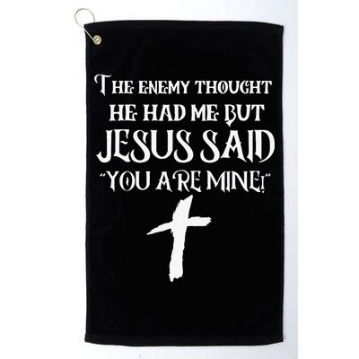 The Enemy Thought He Had Me But Jesus Said You Are Mine Golf Towel
