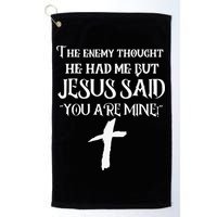 The Enemy Thought He Had Me But Jesus Said You Are Mine Golf Towel