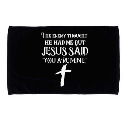 The Enemy Thought He Had Me But Jesus Said You Are Mine Microfiber Hand Towel