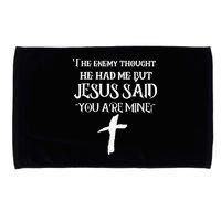 The Enemy Thought He Had Me But Jesus Said You Are Mine Microfiber Hand Towel